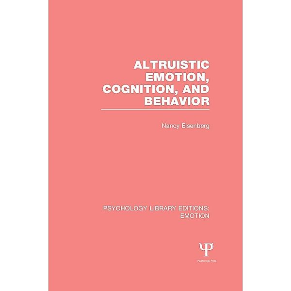 Altruistic Emotion, Cognition, and Behavior (PLE: Emotion), Nancy Eisenberg
