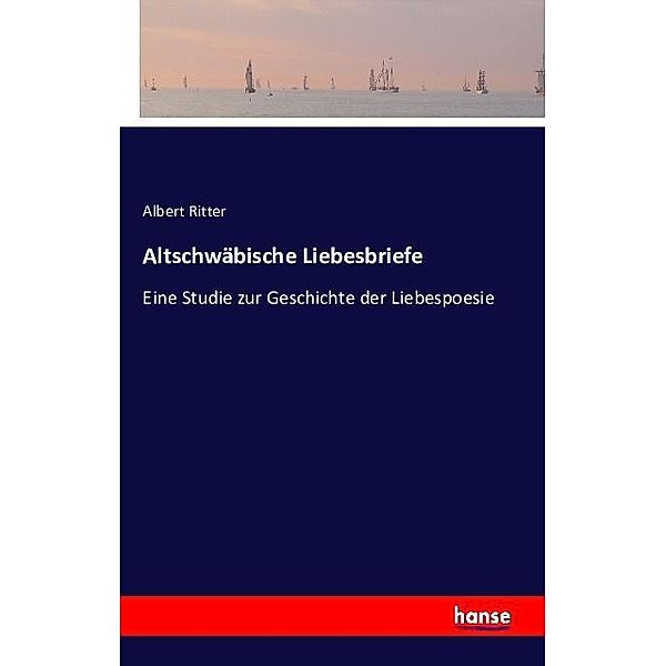 Altschwäbische Liebesbriefe, Albert Ritter