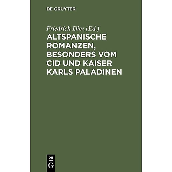 Altspanische Romanzen, besonders vom Cid und Kaiser Karls Paladinen