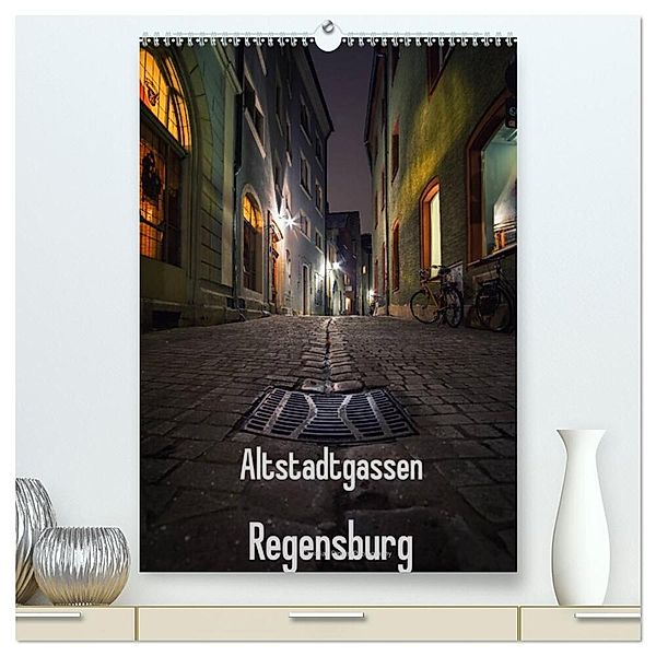 Altstadtgassen Regensburg (hochwertiger Premium Wandkalender 2025 DIN A2 hoch), Kunstdruck in Hochglanz, Calvendo, Christian Ringer