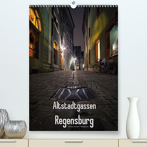 Altstadtgassen Regensburg (Premium-Kalender 2020 DIN A2 hoch), Christian Ringer