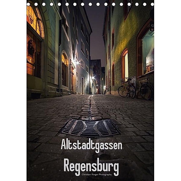 Altstadtgassen Regensburg (Tischkalender 2017 DIN A5 hoch), Christian Ringer