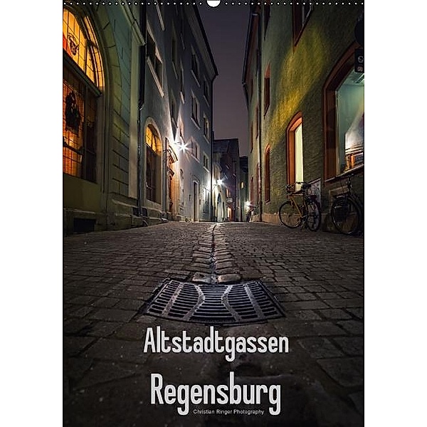 Altstadtgassen Regensburg (Wandkalender 2017 DIN A2 hoch), Christian Ringer