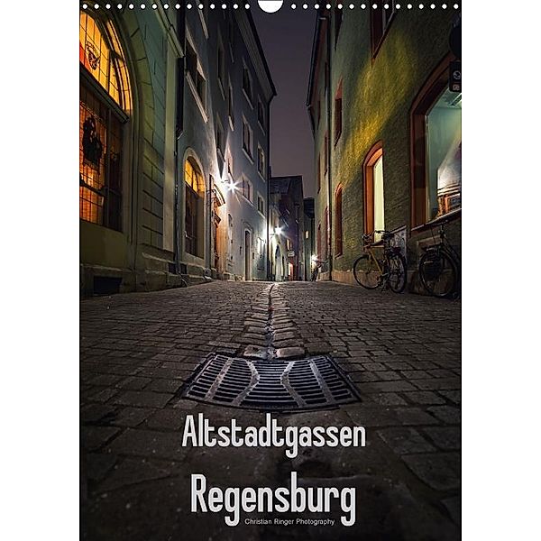 Altstadtgassen Regensburg (Wandkalender 2017 DIN A3 hoch), Christian Ringer