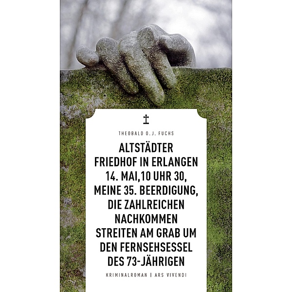 Altstädter Friedhof in Erlangen, 14. Mai, 10 Uhr 30, meine 35. Beerdigung, die zahlreichen Nachkommen streiten am Grab um den Fernsehsessel des 73-Jährigen (eBook), Theobald Fuchs