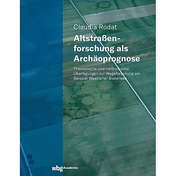 Altstraßenforschung als Archäoprognose, Claudia Rodat