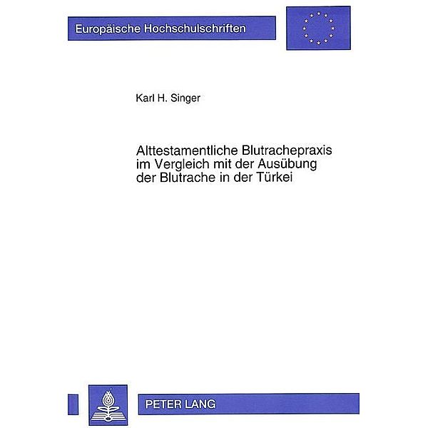 Alttestamentliche Blutrachepraxis im Vergleich mit der Ausübung der Blutrache in der Türkei, Karl H. Singer