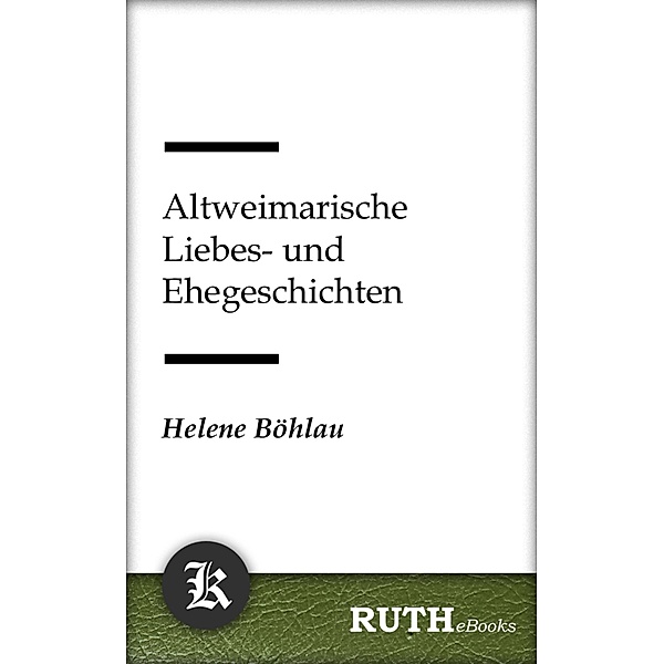 Altweimarische Liebes- und Ehegeschichten, Helene Böhlau