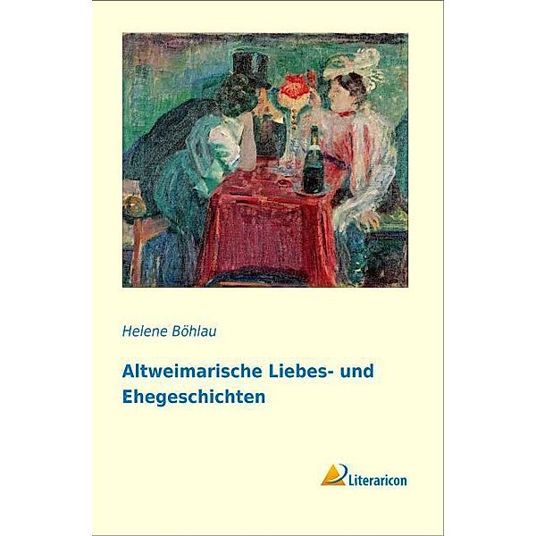 Altweimarische Liebes- und Ehegeschichten, Helene Böhlau