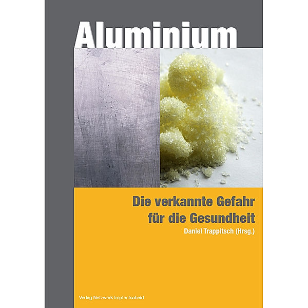 Aluminium - die verkannte Gefahr für die Gesundheit, Daniel Trappitsch