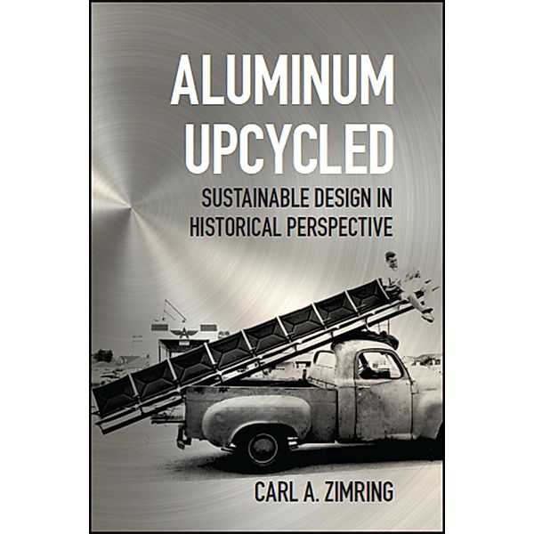 Aluminum Upcycled, Carl A. Zimring