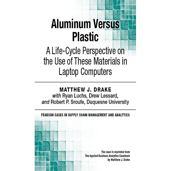 Aluminum Versus Plastic / Pearson Cases in Supply Chain Management and Analytics, Matthew J. Drake