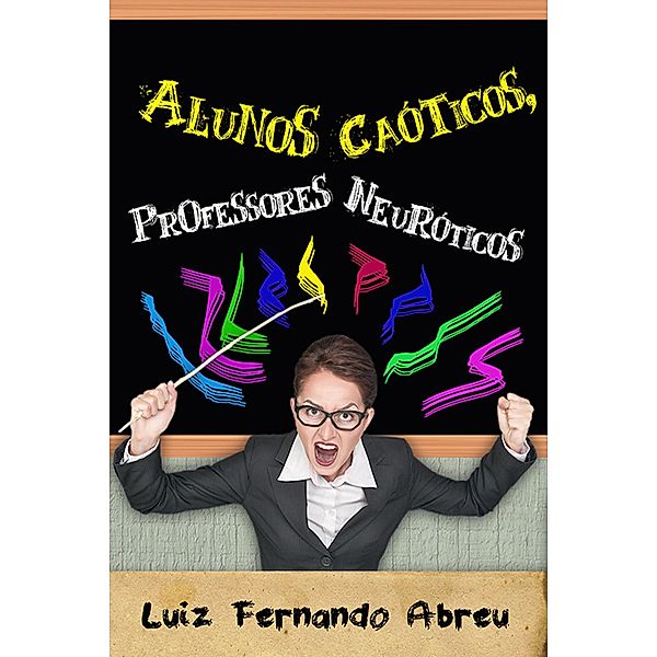 Alunos Caóticos, Professores Neuróticos, Luiz Fernando Abreu