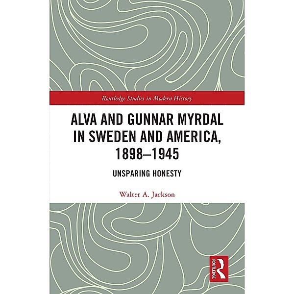 Alva and Gunnar Myrdal in Sweden and America, 1898-1945, Walter A. Jackson