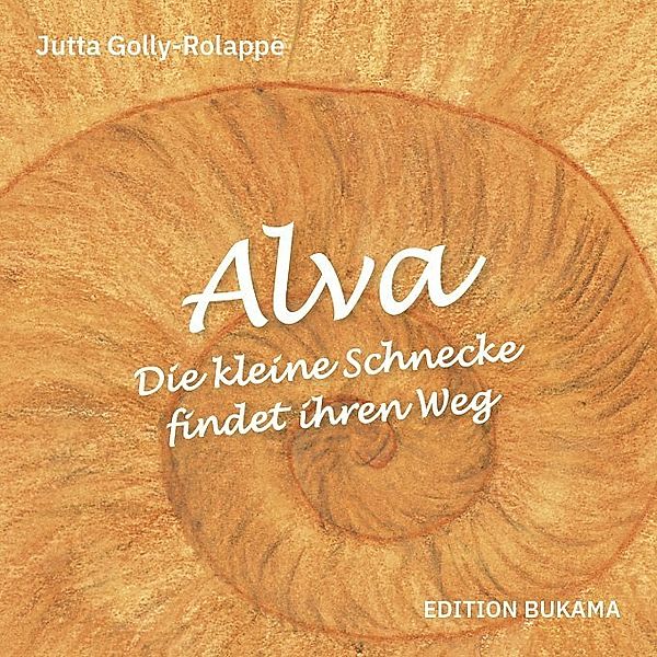 Alva - Die kleine Schnecke findet ihren Weg, Jutta Golly-Rolappe
