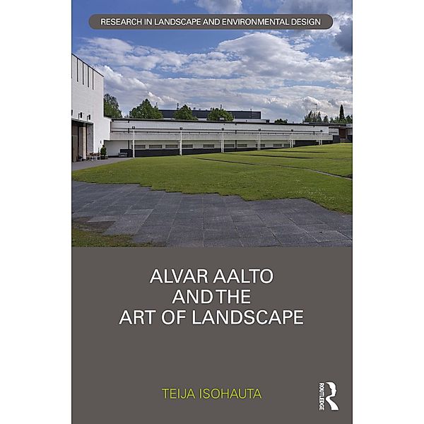 Alvar Aalto and The Art of Landscape, Teija Isohauta