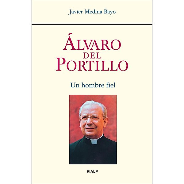 Álvaro del Portillo. Un hombre fiel / Libros sobre el Opus Dei, Javier Medina Bayo