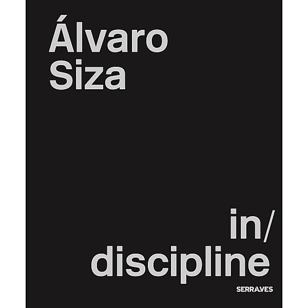 Alvaro Siza Veira. (IN)DISCIPLINE