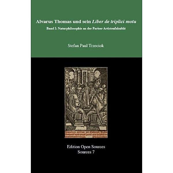 Alvarus Thomas und sein Liber de triplici motu - Band I, Stefan Paul Trzeciok
