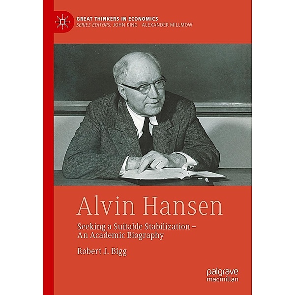 Alvin Hansen / Great Thinkers in Economics, Robert J. Bigg