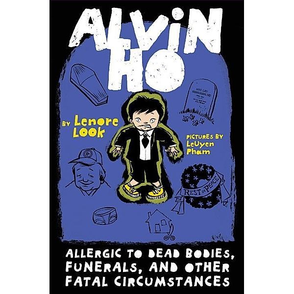 Alvin Ho: Allergic to Dead Bodies, Funerals, and Other Fatal Circumstances / Alvin Ho Bd.4, Lenore Look