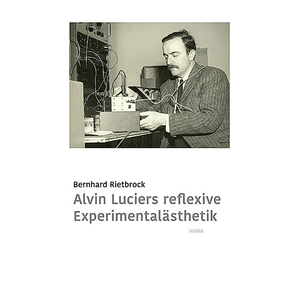 Alvin Luciers reflexive Experimentalästhetik, Bernhard Rietbrock