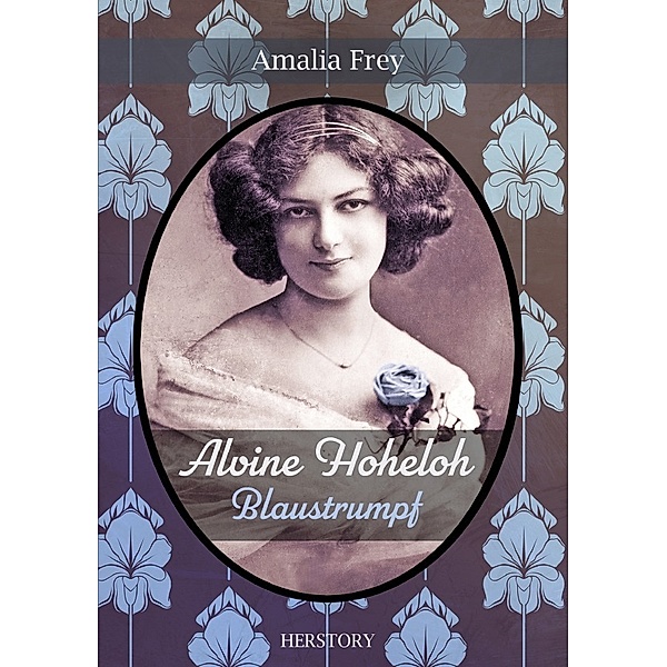 Alvine Hoheloh - Blaustrumpf, Amalia Frey
