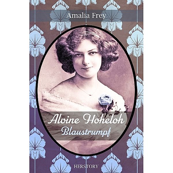 Alvine Hoheloh - Blaustrumpf, Amalia Frey