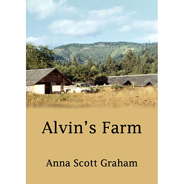Alvin's Farm: Alvin's Farm Book 1: Alvin's Farm, Anna Scott Graham