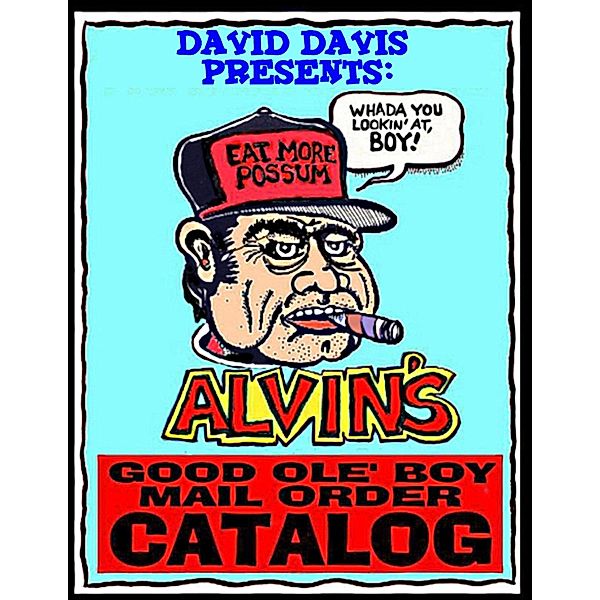 Alvin's Good Ole Boy Mail Order Catalog: Everything a Feller Needs to Hunt, Fish, Fight, and Drink / New Summerfield Press, David Davis