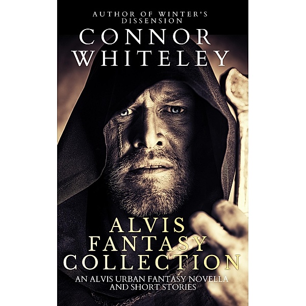 Alvis Fantasy Collection: An Alvis Urban Fantasy Novella and Fantasy Short Stories (Fantasy Trilogy Books, #10) / Fantasy Trilogy Books, Connor Whiteley