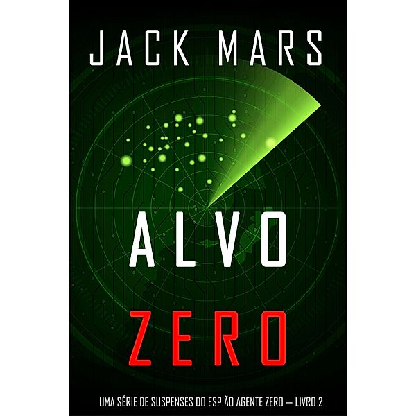 Alvo Zero (Uma série de suspenses do espião Agente Zero - Livro nº2) / Uma série de suspenses do espião Agente Zero Bd.2, Jack Mars