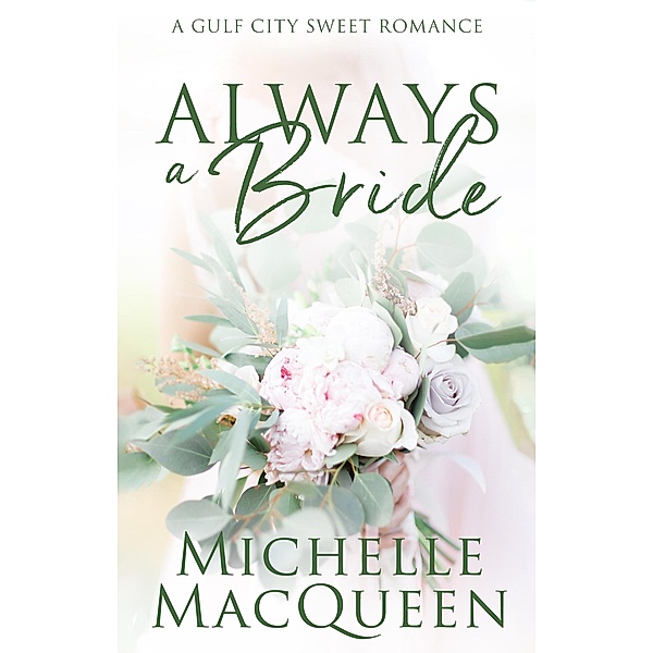 Always a Bride: A Small Town Sweet Romance (Always in Love, #1) / Always in Love, Michelle Macqueen