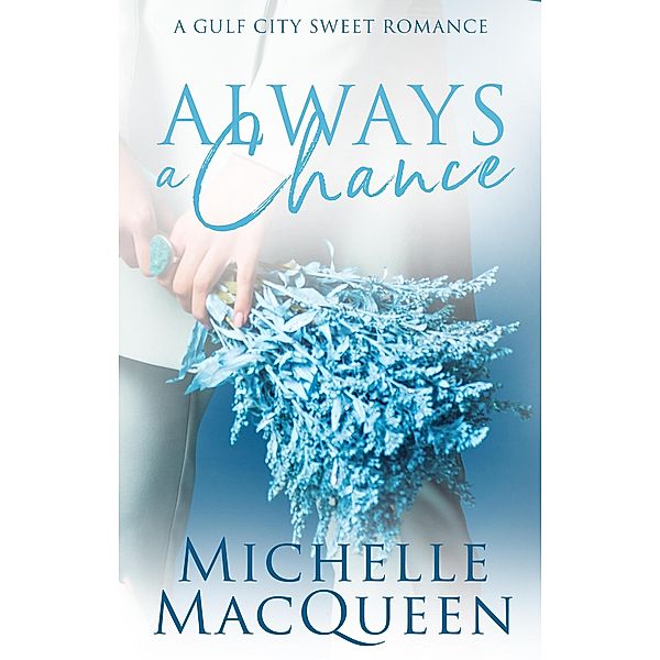 Always a Chance: A Small-Town Second Chance Romance (Always in Love, #4) / Always in Love, Michelle Macqueen