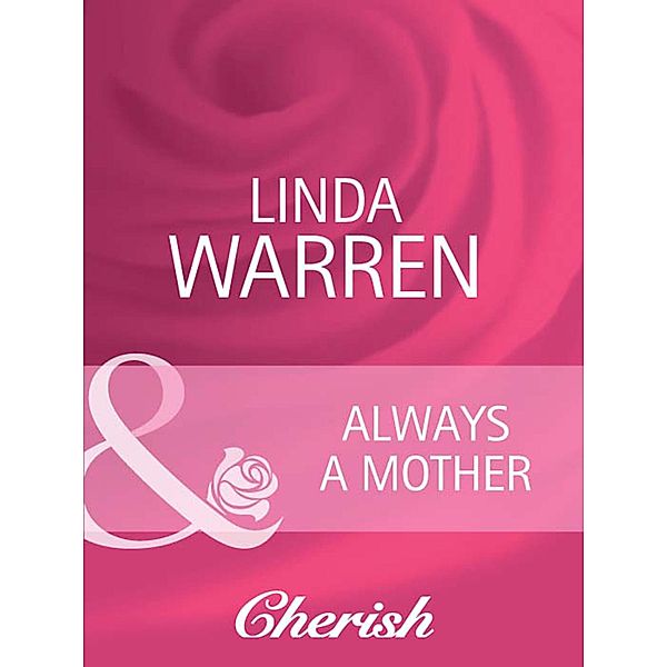 Always a Mother (Mills & Boon Cherish) (Everlasting Love, Book 6), Linda Warren