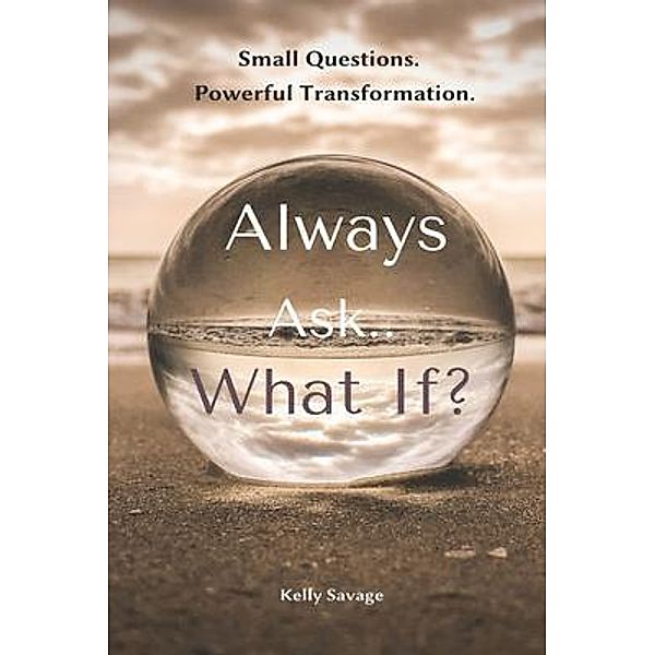Always Ask.. What If? with Workbook, Kelly Savage