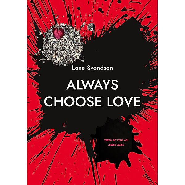 Always choose love, Lone Svendsen