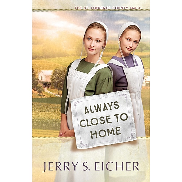 Always Close to Home / The St. Lawrence County Amish, Jerry S. Eicher