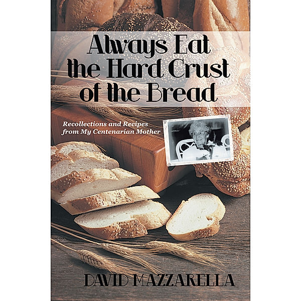 Always Eat the Hard Crust of the Bread, David Mazzarella