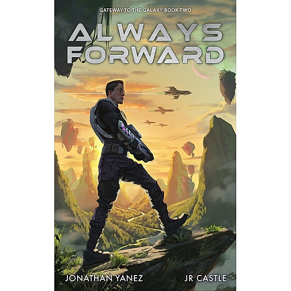 Always Forward (Gateway to the Galaxy, #2) / Gateway to the Galaxy, Jonathan Yanez