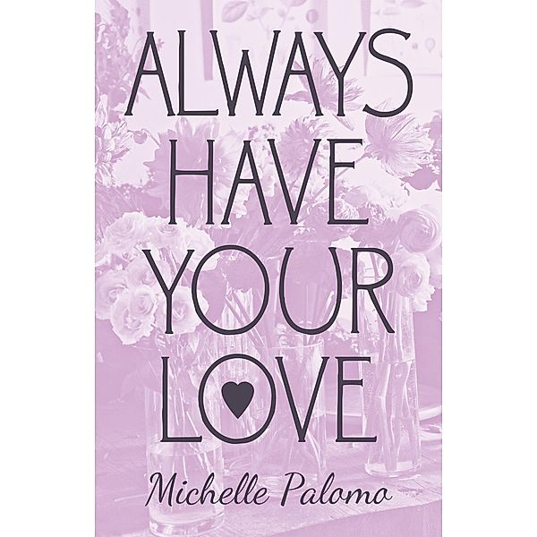 Always Have Your Love, Michelle Palomo