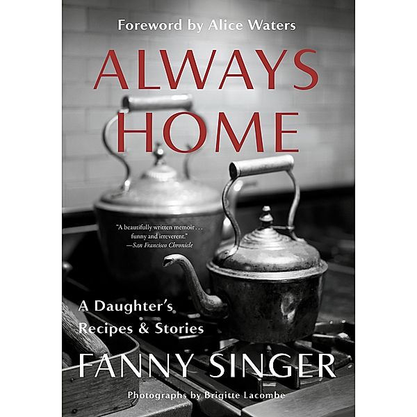 Always Home: A Daughter's Recipes & Stories, Fanny Singer