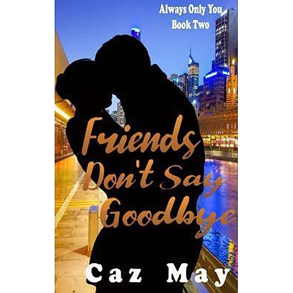 Always Only You: Two Friends Don't Say Goodbye, Caz May