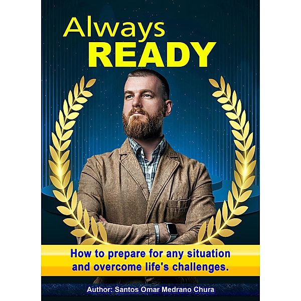 Always ready. How to prepare for any situation and overcome life's challenges., Santos Omar Medrano Chura