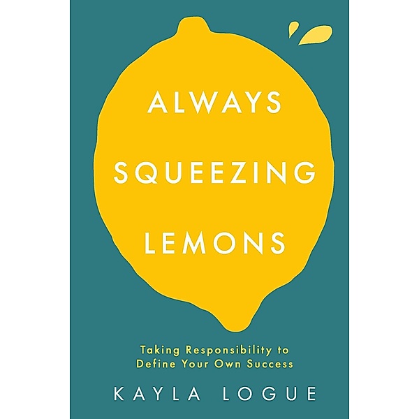 Always Squeezing Lemons, Kayla Logue