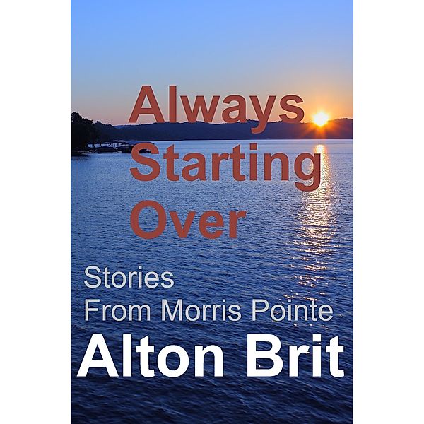 Always Starting Over (Stories from Morris Pointe, #3) / Stories from Morris Pointe, Alton Brit