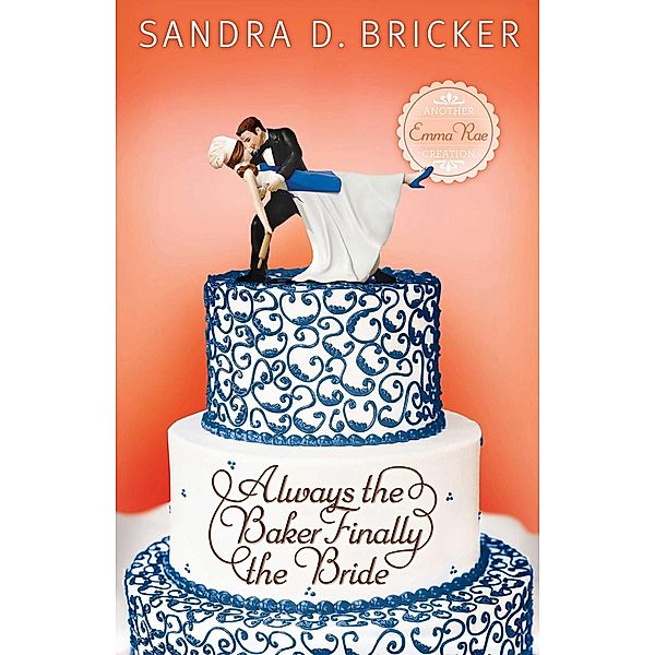 Always the Baker, Finally the Bride / Abingdon Fiction, Sandra D. Bricker