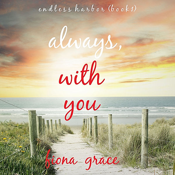 Always, With You (Endless Harbor—Book One), Fiona Grace