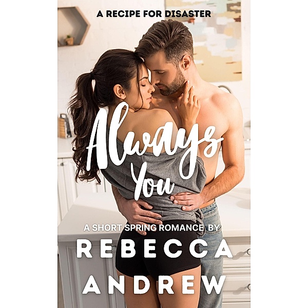 Always You: A Short Spring Romance (Seasonal Short Stories, #4) / Seasonal Short Stories, Rebecca Andrew
