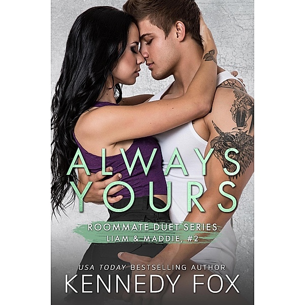 Always Yours (Liam and Madelyn, #2) / Roommate Duet Series, Kennedy Fox